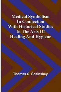 bokomslag Medical symbolism in connection with historical studies in the arts of healing and hygiene