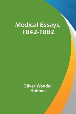 Medical Essays, 1842-1882 1