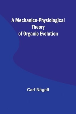 A Mechanico-Physiological Theory of Organic Evolution 1