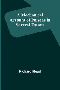 bokomslag Mechanical Account of Poisons in Several Essays