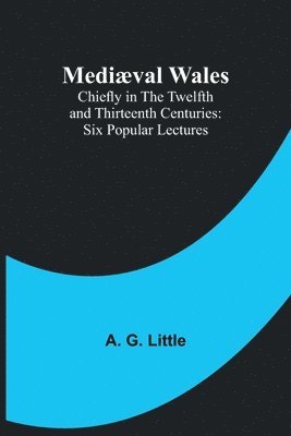 bokomslag Mediæval Wales; Chiefly in the Twelfth and Thirteenth Centuries