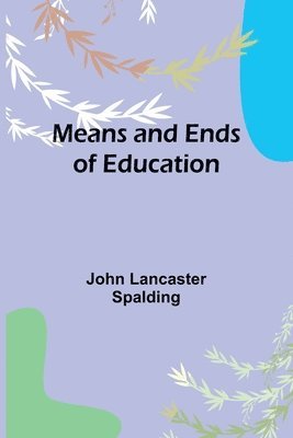 Means and Ends of Education 1