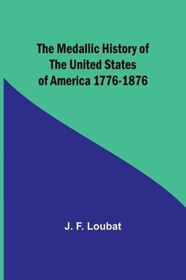 bokomslag The Medallic History of the United States of America 1776-1876