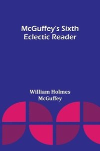 bokomslag McGuffey's Sixth Eclectic Reader