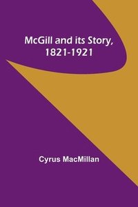 bokomslag McGill and its Story, 1821-1921