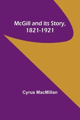 McGill and its Story, 1821-1921 1