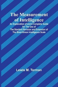 bokomslag The Measurement of Intelligence; An Explanation of and a Complete Guide for the Use of the Stanford Revision and Extension of the Binet-Simon Intelligence Scale