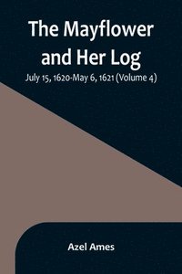 bokomslag Mayflower and Her Log; July 15, 1620-May 6, 1621 (Volume 4)