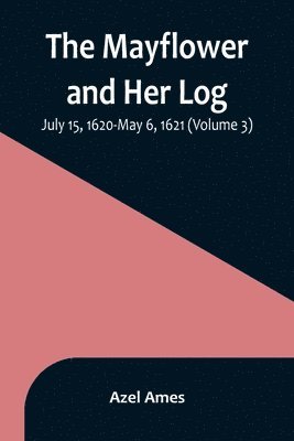 bokomslag Mayflower and Her Log; July 15, 1620-May 6, 1621 (Volume 3)