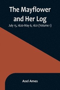 bokomslag Mayflower and Her Log; July 15, 1620-May 6, 1621 (Volume 1)