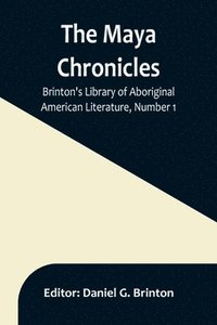 bokomslag Maya Chronicles; Brinton's Library Of Aboriginal American Literature, Number 1