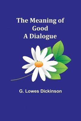 bokomslag The Meaning of Good-A Dialogue