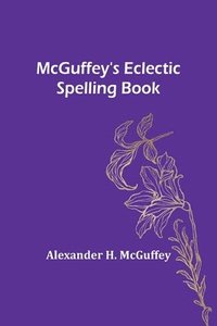 bokomslag McGuffey's Eclectic Spelling Book