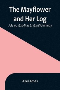 bokomslag Mayflower and Her Log; July 15, 1620-May 6, 1621 (Volume 2)