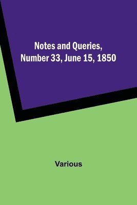Various - Notes and Queries, Number 33, June 15, 1850, Häftad