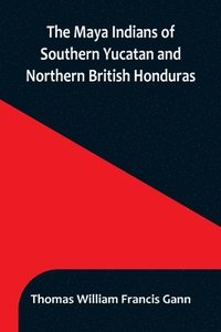 bokomslag Maya Indians of Southern Yucatan and Northern British Honduras