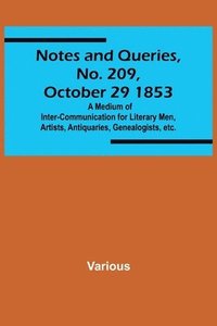 bokomslag Notes and Queries, No. 209, October 29 1853; A Medium of Inter-communication for Literary Men, Artists, Antiquaries, Genealogists, etc.