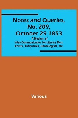 bokomslag Notes and Queries, No. 209, October 29 1853; A Medium of Inter-communication for Literary Men, Artists, Antiquaries, Genealogists, etc.