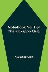 bokomslag Note-book No. 1 of the Kickapoo Club
