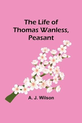 bokomslag Life of Thomas Wanless, Peasant