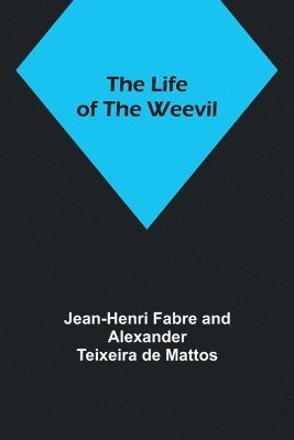 Jean-Henri Fabre, Alexander Teixeira De Mattos, Alexander Teixeira de Mattos - Life of the Weevil, Häftad