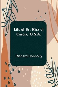 bokomslag Life of St. Rita of Cascia, O.S.A.