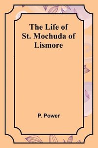 bokomslag The Life of St. Mochuda of Lismore