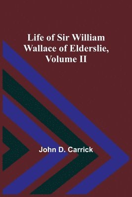 John D Carrick, John D. Carrick,, John D. Carrick - Life of Sir William Wallace of Elderslie, Volume II, Häftad