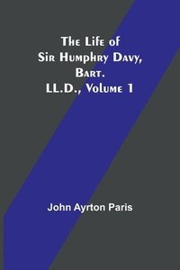 bokomslag Life of Sir Humphry Davy, Bart. LL.D., Volume 1