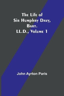 bokomslag Life of Sir Humphry Davy, Bart. LL.D., Volume 1