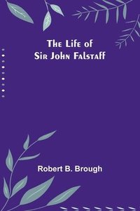 bokomslag The Life of Sir John Falstaff