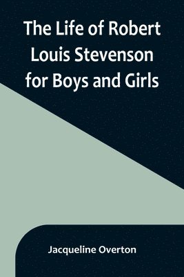 The Life of Robert Louis Stevenson for Boys and Girls 1