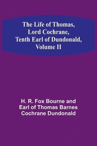 bokomslag The Life of Thomas, Lord Cochrane, Tenth Earl of Dundonald, Volume II