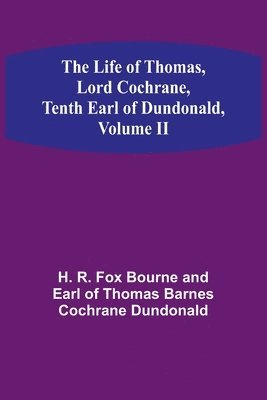 bokomslag The Life of Thomas, Lord Cochrane, Tenth Earl of Dundonald, Volume II