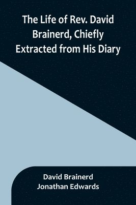 bokomslag Life of Rev. David Brainerd, Chiefly Extracted from His Diary