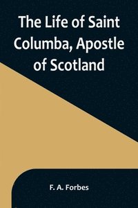 bokomslag The Life of Saint Columba, Apostle of Scotland