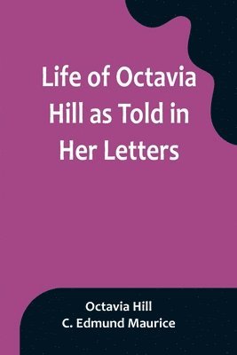 Life of Octavia Hill as Told in Her Letters 1