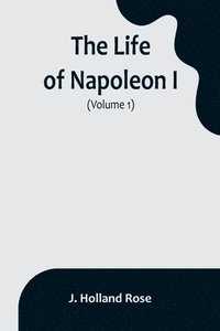 bokomslag Life of Napoleon I (Volume 1)