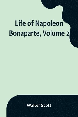 bokomslag Life of Napoleon Bonaparte, Volume 2