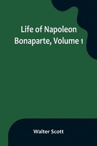 bokomslag Life of Napoleon Bonaparte, Volume 1