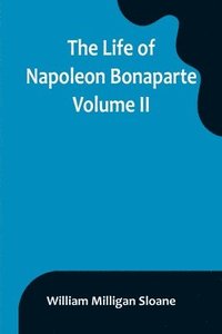 bokomslag Life of Napoleon Bonaparte. Volume II