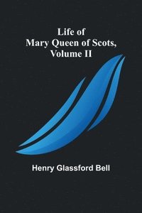 bokomslag Life of Mary Queen of Scots, Volume II