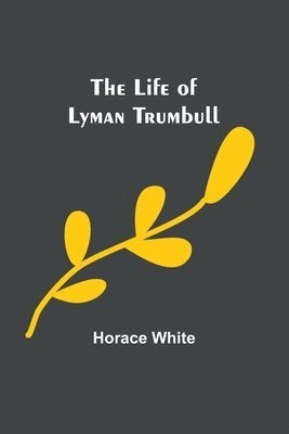 bokomslag The Life of Lyman Trumbull