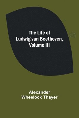 bokomslag Life of Ludwig van Beethoven, Volume III