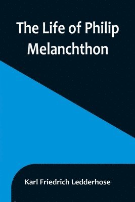 bokomslag Life of Philip Melanchthon