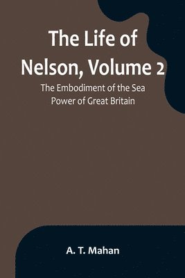 A T Mahan - Life of Nelson, Volume 2, Häftad
