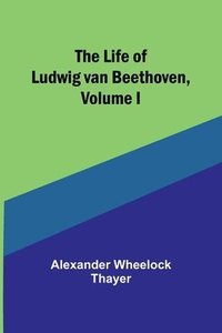 bokomslag Life of Ludwig van Beethoven, Volume I