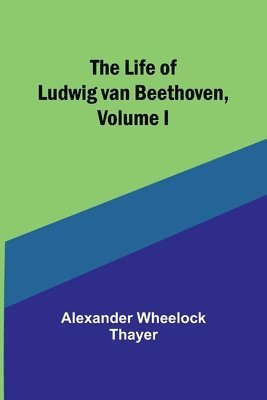 bokomslag The Life of Ludwig van Beethoven, Volume I