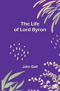 bokomslag The Life of Lord Byron