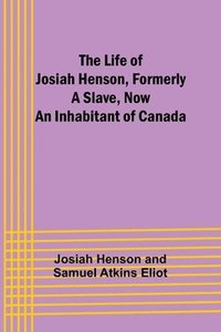 bokomslag The Life of Josiah Henson, Formerly a Slave, Now an Inhabitant of Canada